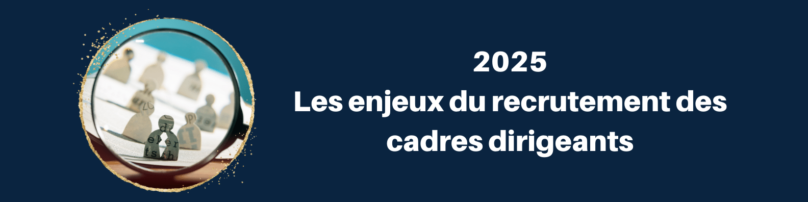 Article enjeux Recrutement des dirigeants en 2025